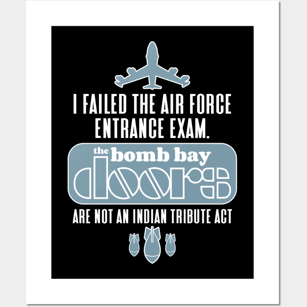 I failed the air force entrance exam. The bomb bay doors are not an Indian tribute act Wall Art by RobiMerch